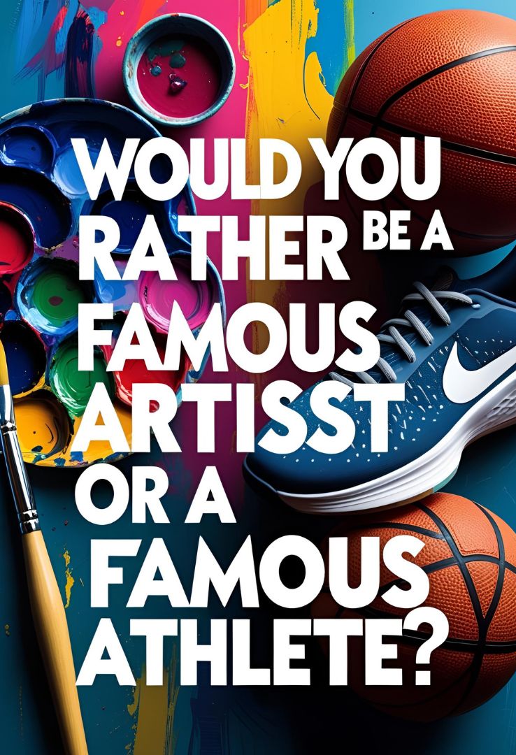 Would you rather be a famous artist or a famous athlete